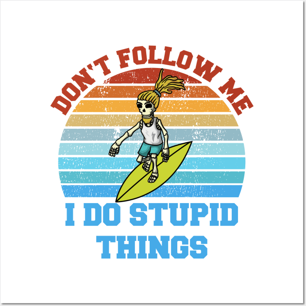 Don't follow me I do stupid things Skeleton Surfer Wall Art by Gufbox